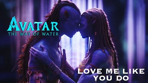 Avatar 2 - Love Me Like You Do - Official Music Video