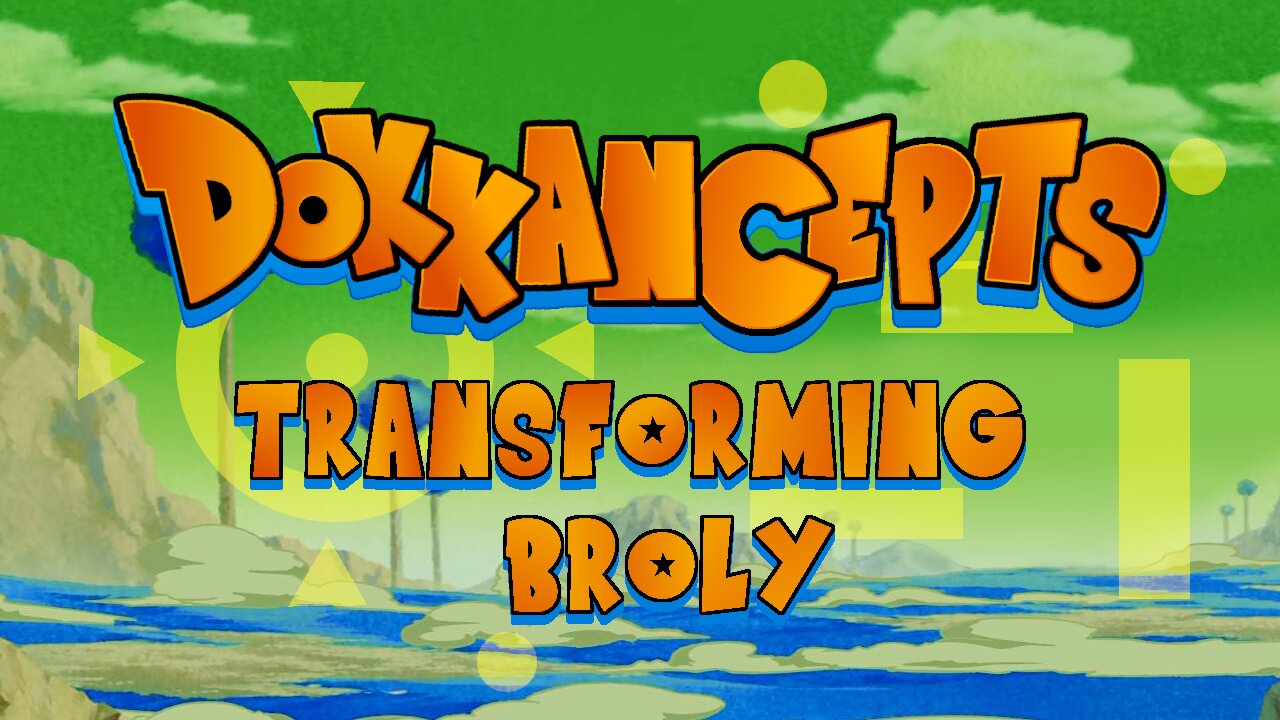 ✨NEW SERIES!✨ DOKKANCEPTS: TRANSFORMING BROLY!