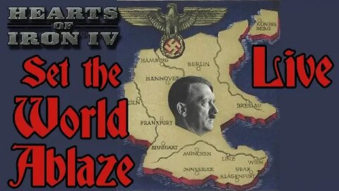 Set the World Ablaze with Germany - Hearts of Iron IV mod - Live - Continues