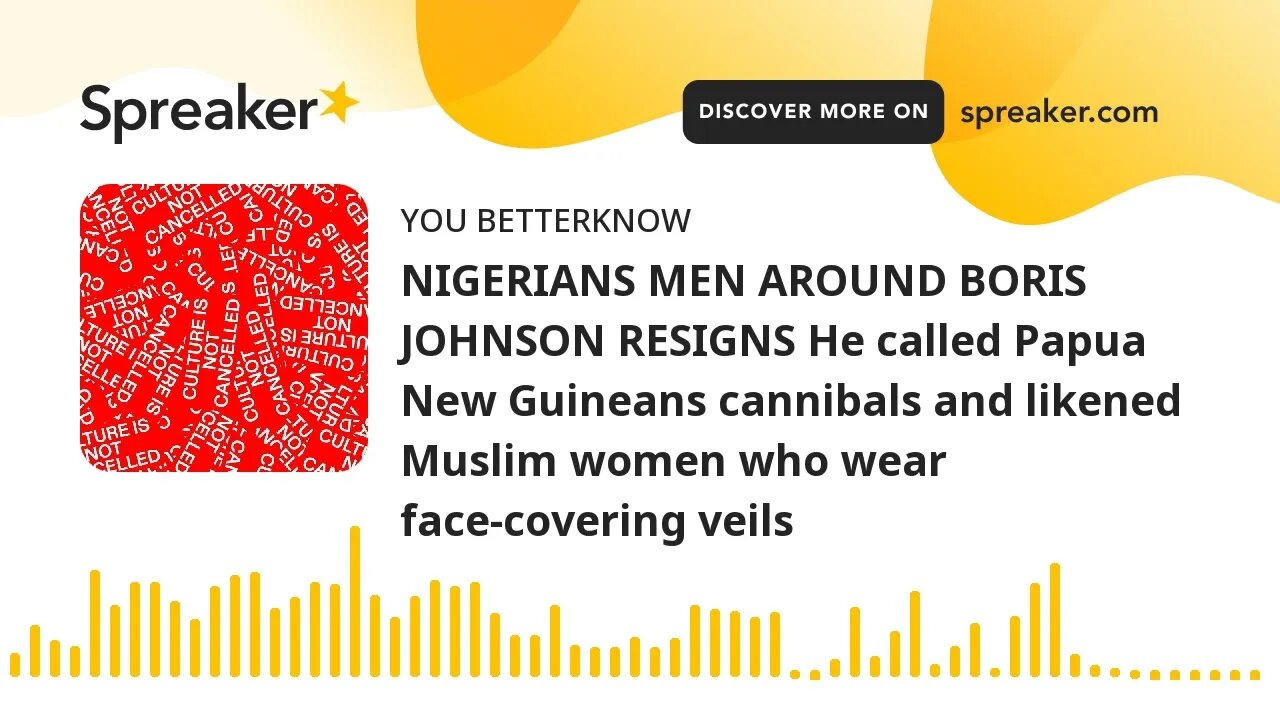 NIGERIANS MEN AROUND BORIS JOHNSON RESIGNS He called Papua New Guineans cannibals and likened Muslim