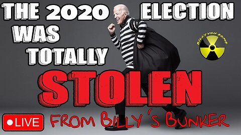 The 2020 Election Was Totally STOLEN - Live From Billy's Bunker # 32