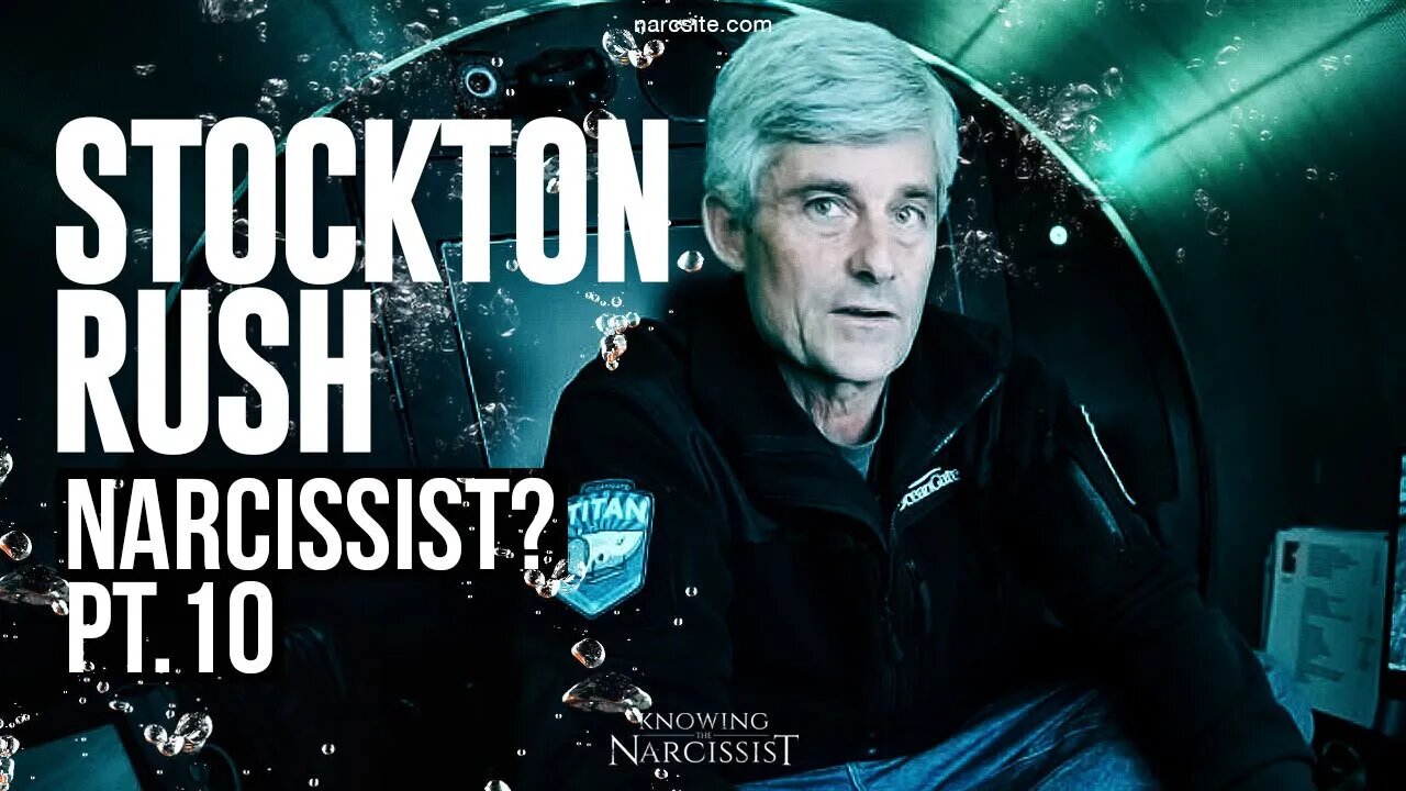 Oceangate - Stockton Rush : Narcissist? Part 10