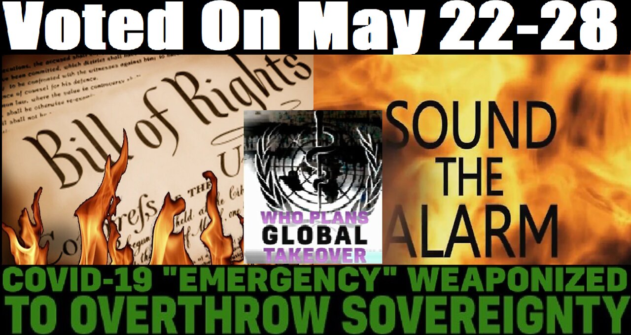 Vote To End All Sovereignty Of 194 Nations May 22-28, 2022.