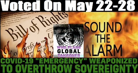 Vote To End All Sovereignty Of 194 Nations May 22-28, 2022.