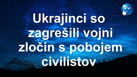 Ukrajinci so zagrešili vojni zločin s pobojem civilistov