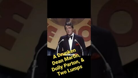 A drunken Dean Martin, Dolly Parton, & two lumps!