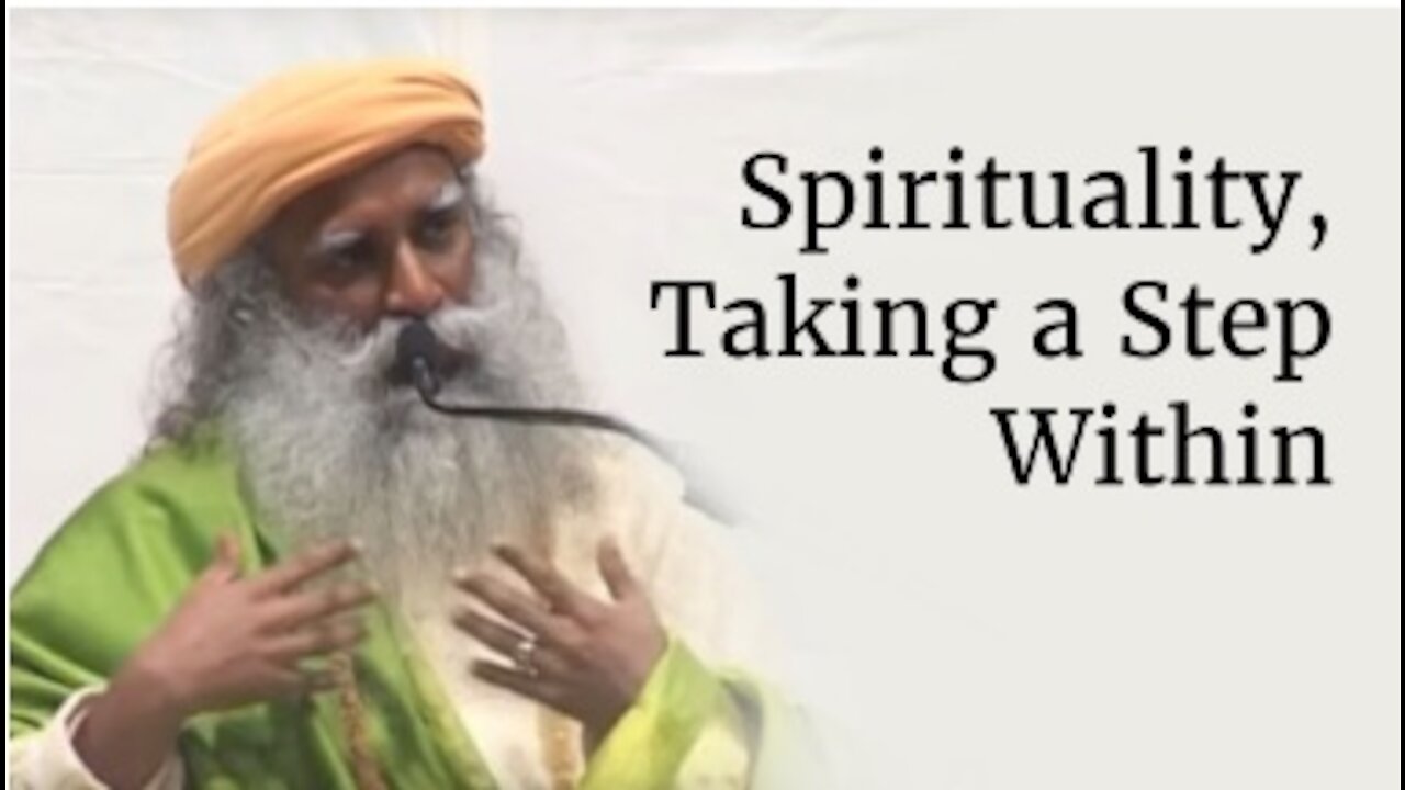 Spirituality, Taking a Step Within | Sadhguru