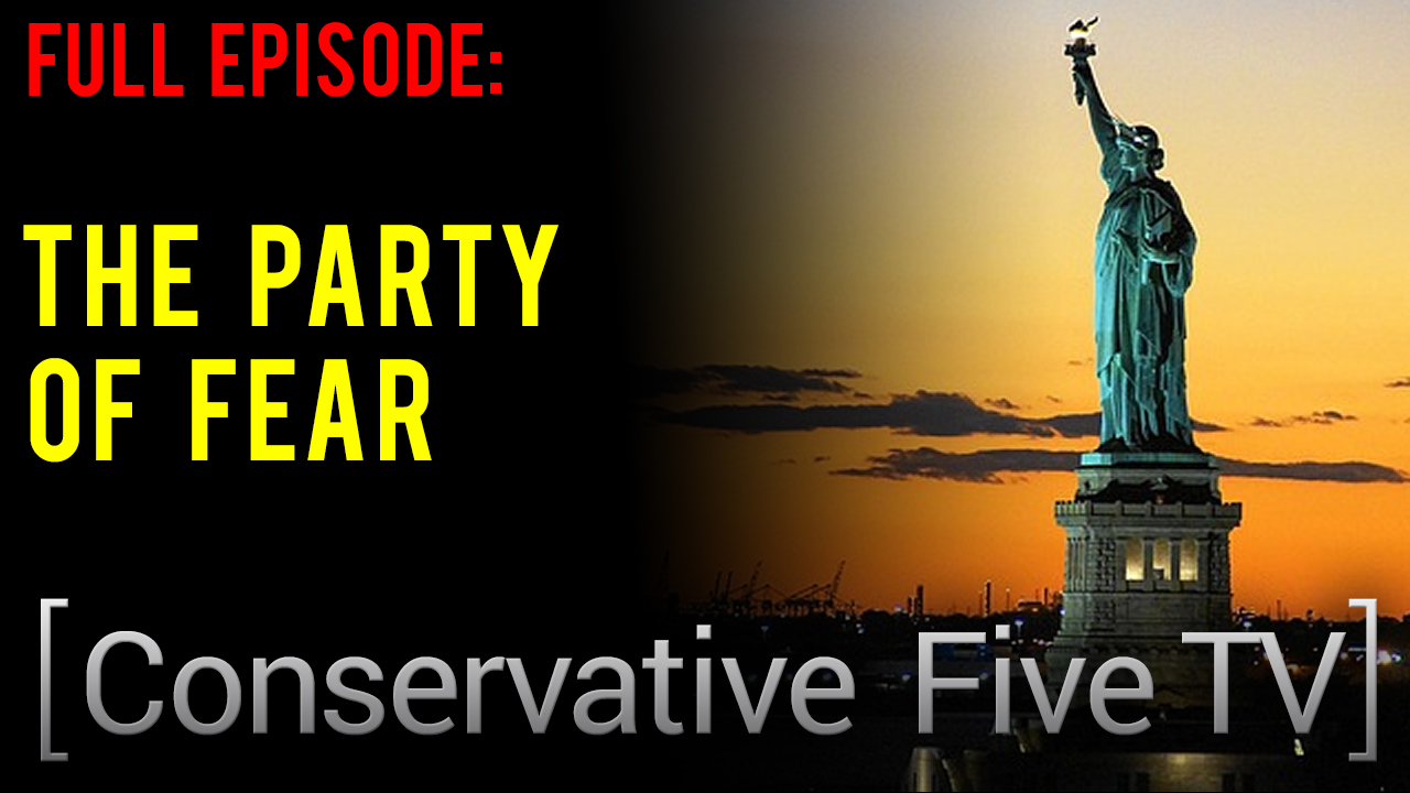 The Party of Fear – Conservative Five TV