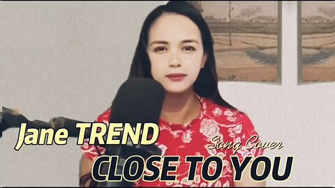 Close To You Song Cover by Jane TREND