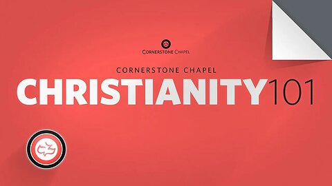 Christianity 101 | May 4th, 2022 | Cornerstone Chapel