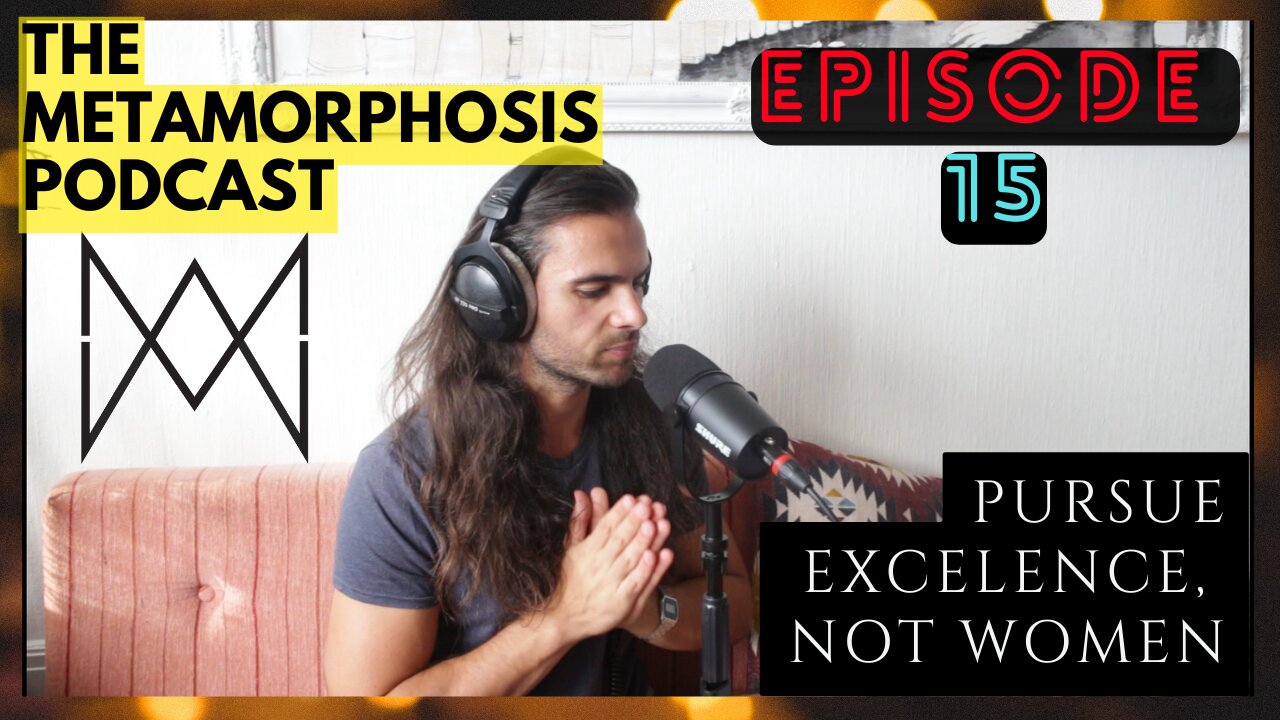 Pursue excellence, not women | The MetaMorphosis podcast episode 15