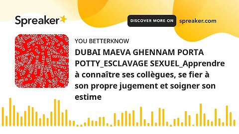 DUBAI MAEVA GHENNAM PORTA POTTY_ESCLAVAGE SEXUEL_Apprendre à connaître ses collègues, se fier à son