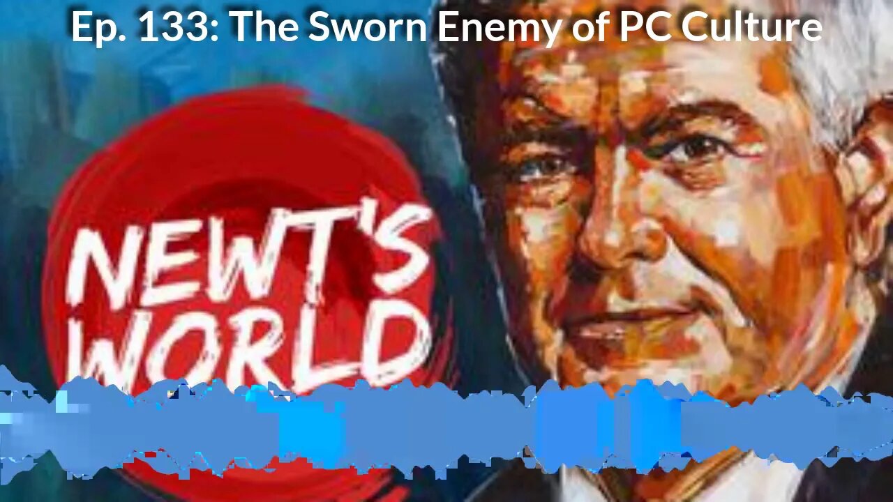 Newt's World Episode 133 The Sworn Enemy of PC Culture