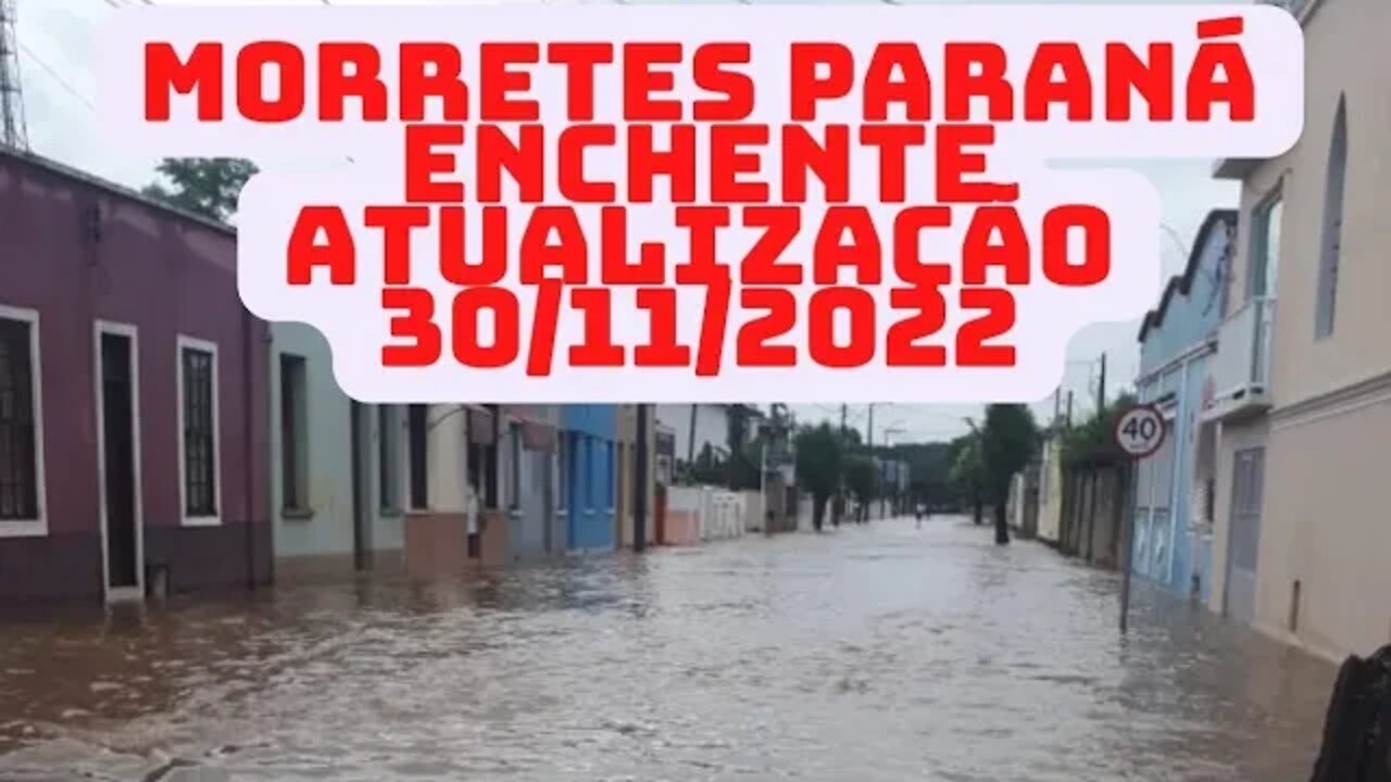 Atualização da enchente em Morretes Paraná 30/11/2022 estado de Calamidade.