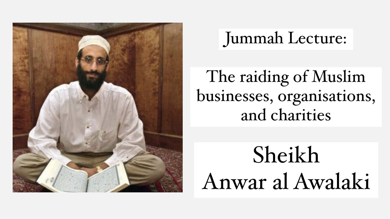 Jumma Lecture: Raiding of Muslim businesses, organisations, and charities. - Sheikh Anwar al Awlaki