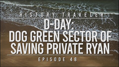 D-Day: Dog Green Sector of Saving Private Ryan | History Traveler Episode 48