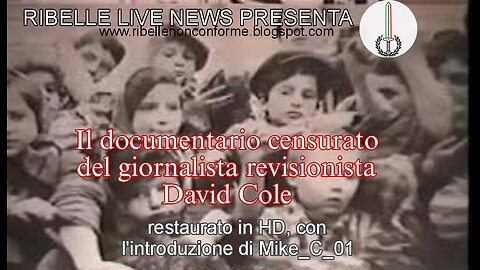 RIBELLE LIVE NEWS SPECIAL PRESENTA Il documentario censurato del revisionista David Cole (RESTORED)