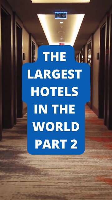 Part 2: The Largest Hotels in the World