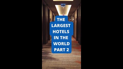 Part 2: The Largest Hotels in the World