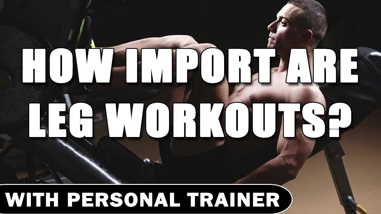 How Import Are Leg Workouts? - With Personal Trainer