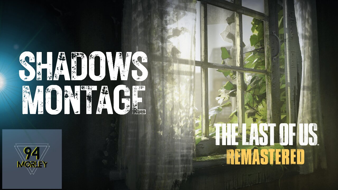 SHADOWS Montage | The Last of Us Remastered