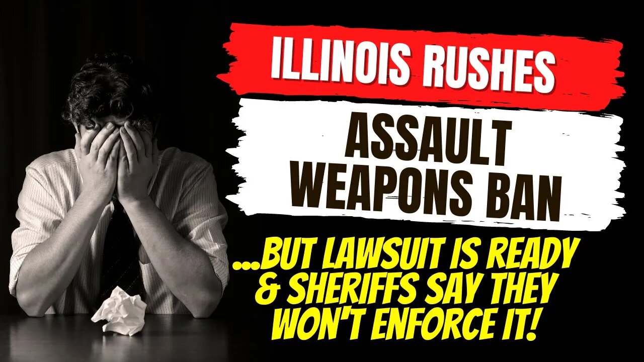 Illinois Rushes Gun Ban To Governor...BUT Lawsuit Is Ready & Sheriffs Say They Won't Enforce It!