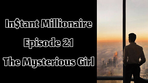 In$tant Millionaire - Episode 21 - The Mysterious Girl