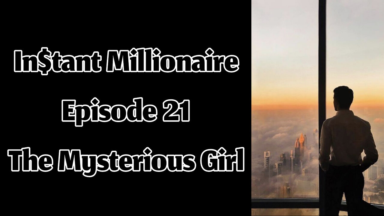In$tant Millionaire - Episode 21 - The Mysterious Girl
