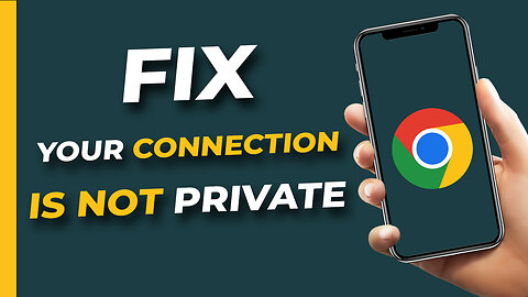 How to Fix “Your Connection is Not Private” Error on Google Chrome (2023)