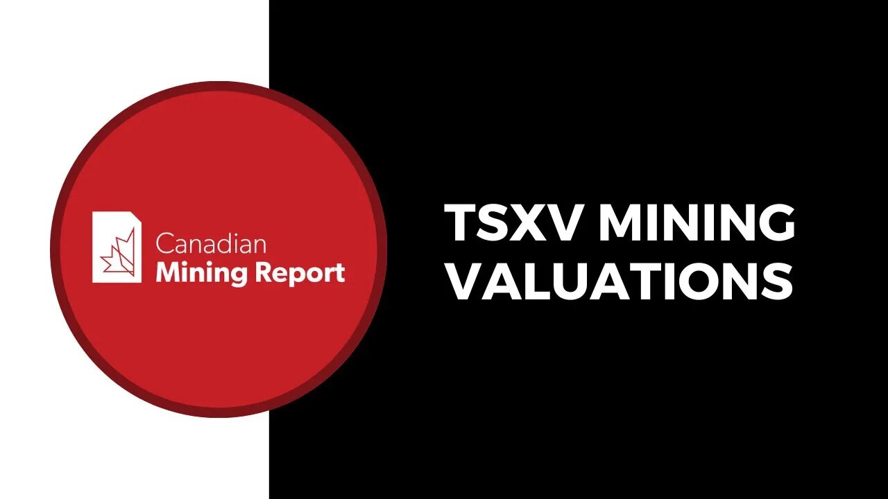 TSXV Mining Valuations - Canadian Mining Report