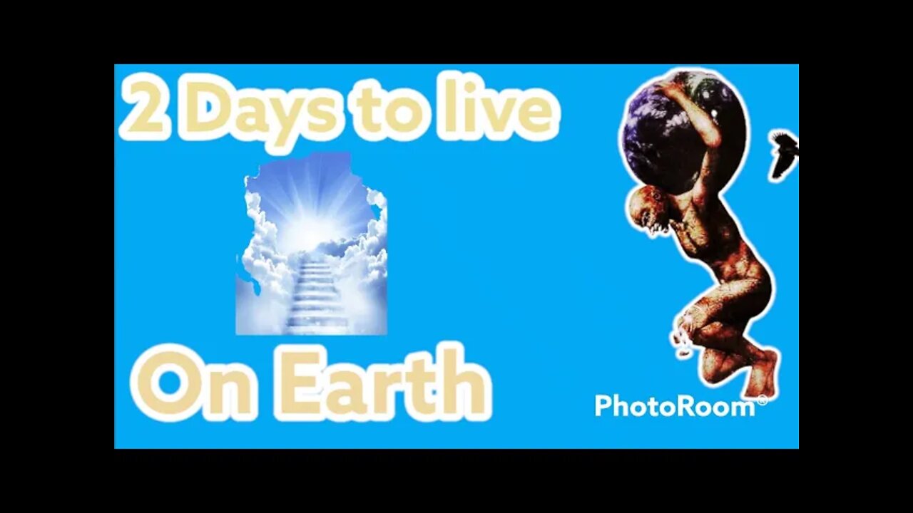 2 Days to live on EARTH 🌎