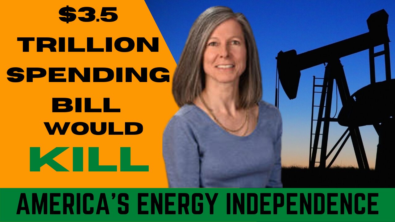 $3.5 Trillion Spending Bill Would Kill Energy Independence