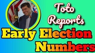 Toto Reports on EARLY ELECTION NUMBERS ----