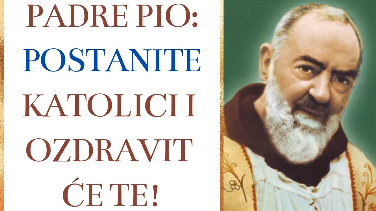 Padre Pio: Postanite katolici i ozdravit će te!