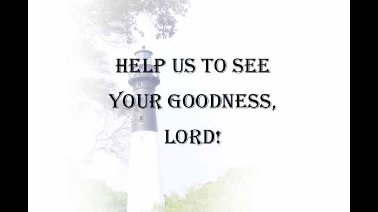 Help Us To See Your Goodness