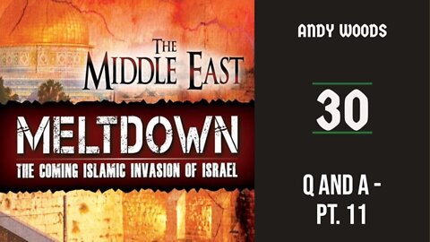 The Middle East Meltdown 30. Q and A 11. Dr. Andy Woods. 9-11-22