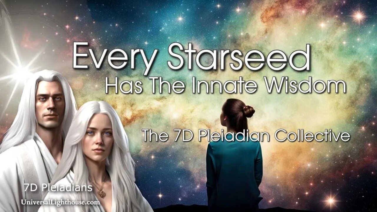 Every Starseed Has The Innate Wisdom ~ The 7D Pleiadian Collective