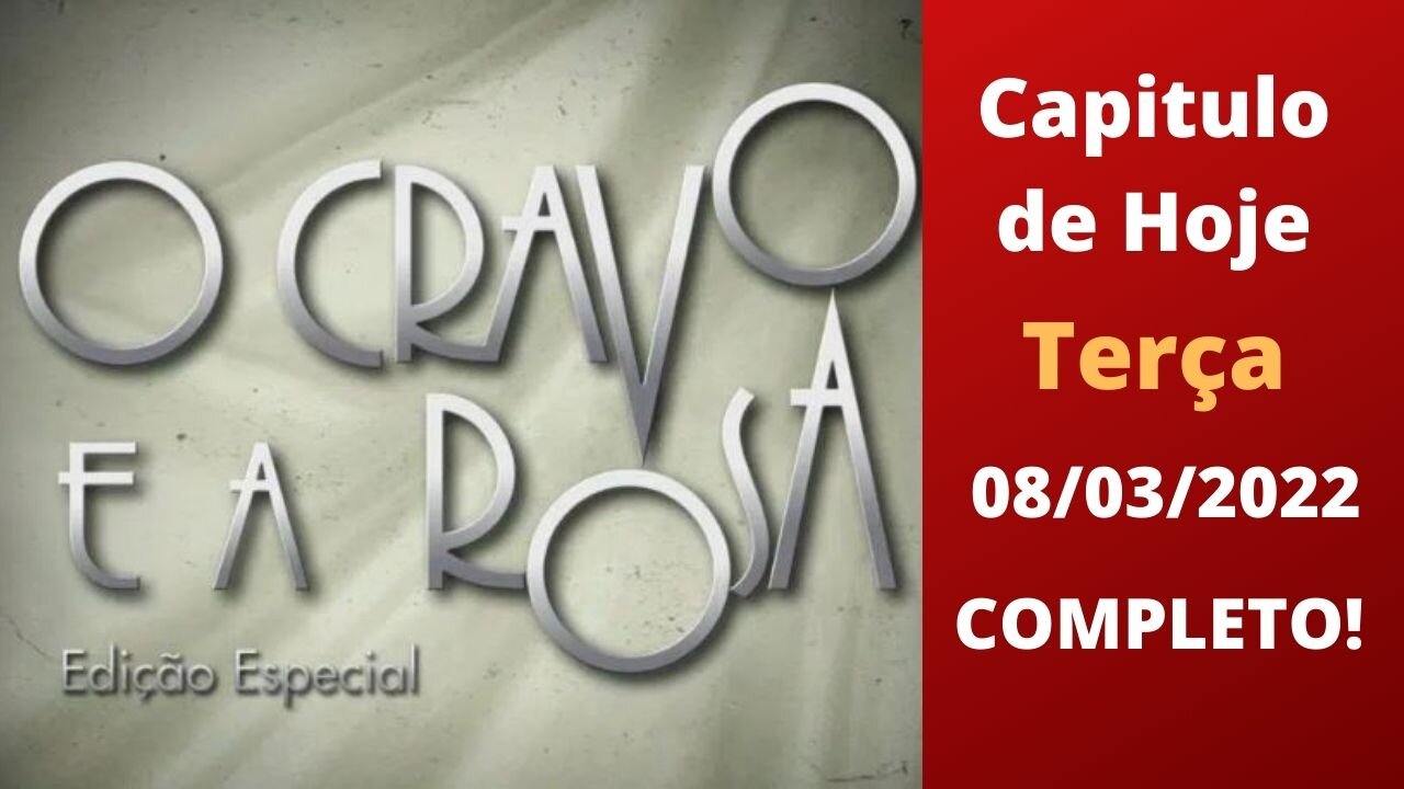 O Cravo e a Rosa Capítulo de Hoje 08/03/2022 - Completo