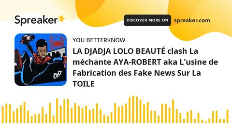 LA DJADJA LOLO BEAUTÉ clash La méchante AYA-ROBERT aka L'usine de Fabrication des Fake News Sur La T