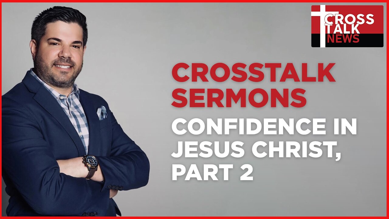 CrossTalk Sermons: Confidence in Jesus Christ, Part 2