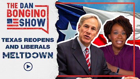 Texas Reopens & Liberals Meltdown