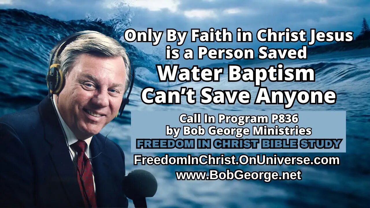 Only By Faith in Christ Jesus is a Person Saved ~ Water Baptism Can’t Save Anyone by BobGeorge.net