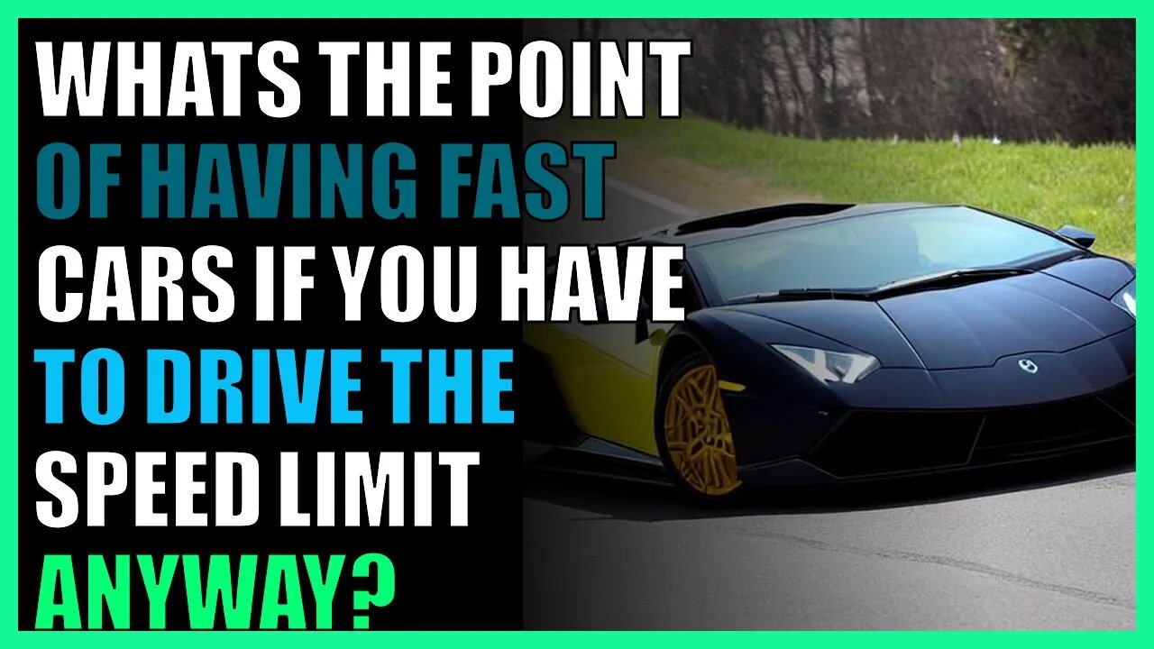 What'sthe point of having fast cars if you have to drive the speed limit anyway? #askreddit #reddit