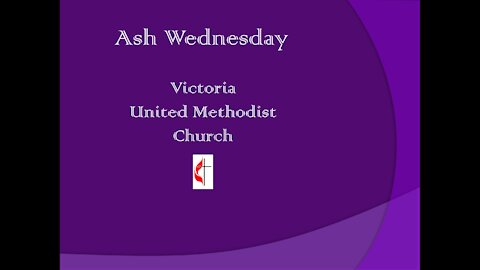 Worship for 2021 02 17, Ash Wednesday, Victoria UMC