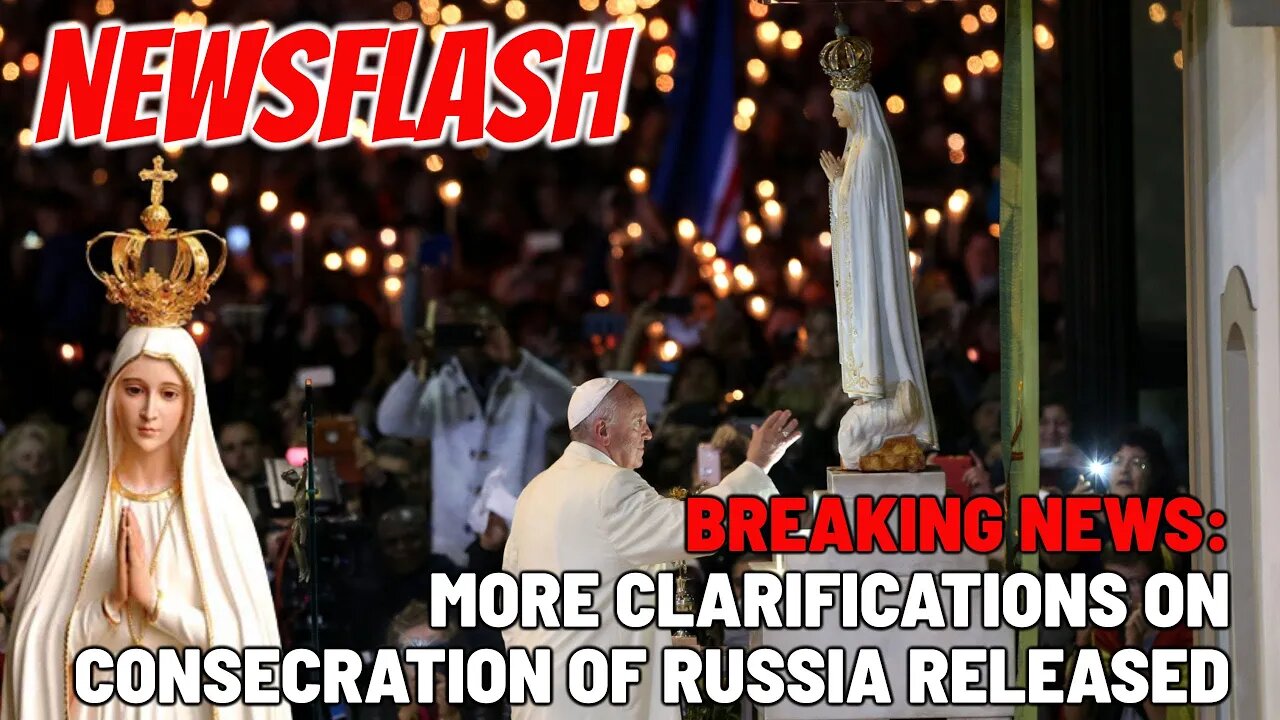 BREAKING NEWS: More Clarifications Issued on Pope's Consecration of Russia & Ukraine from Vatican!