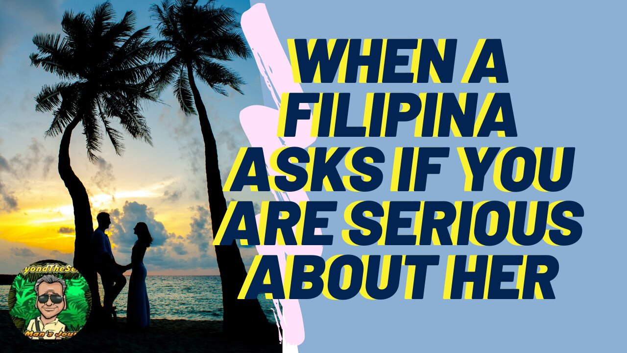 When A Filipina Asks If You Are Serious About Her