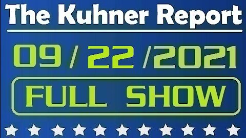 The Kuhner Report 09/22/2021 [FULL SHOW] Biden Hiding in Plain Sight