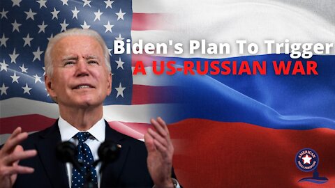 Biden's Plan To Trigger A US-RUSSIAN WAR