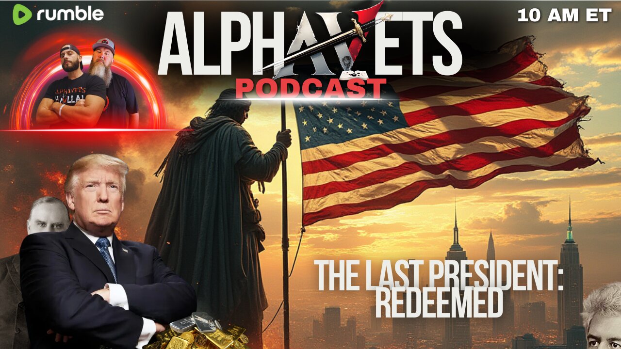 ALPHAVETS 12.6.24 | THE LAST PRESIDENT: REDEEMED ~ 10 AM ET