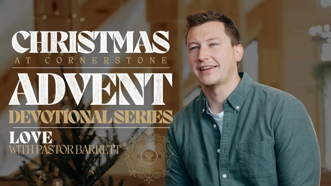 Advent Devotional Series | Love | Barrett Phillips